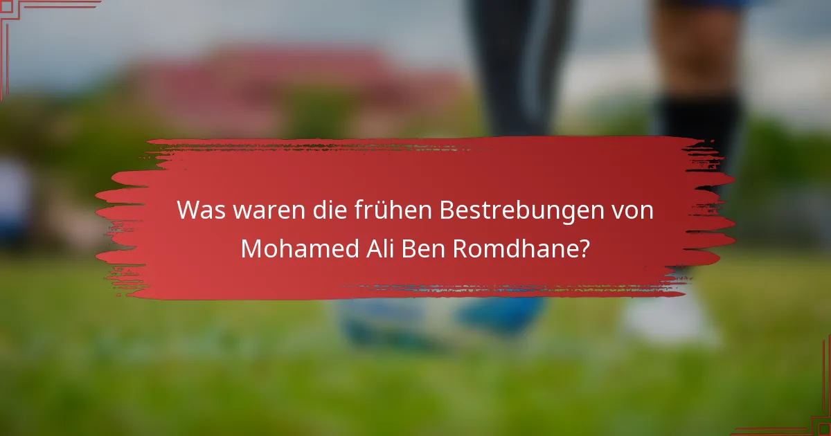 Was waren die frühen Bestrebungen von Mohamed Ali Ben Romdhane?
