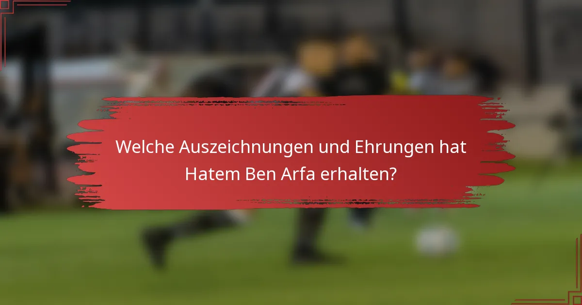 Welche Auszeichnungen und Ehrungen hat Hatem Ben Arfa erhalten?