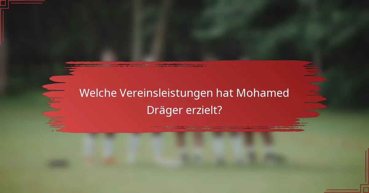 Welche Vereinsleistungen hat Mohamed Dräger erzielt?
