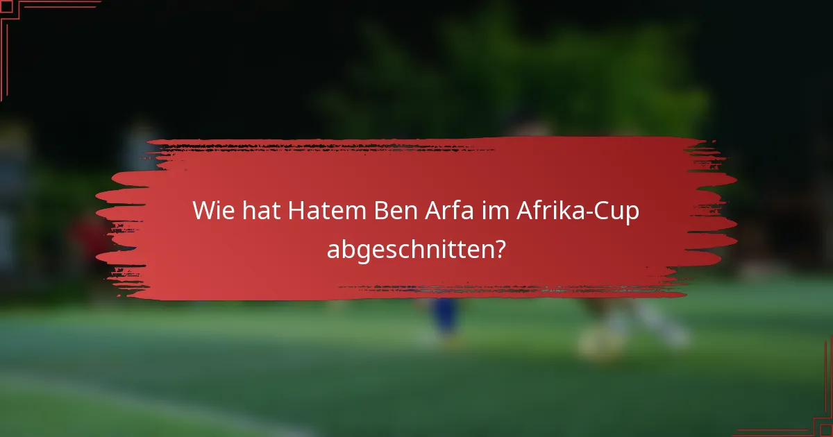 Wie hat Hatem Ben Arfa im Afrika-Cup abgeschnitten?