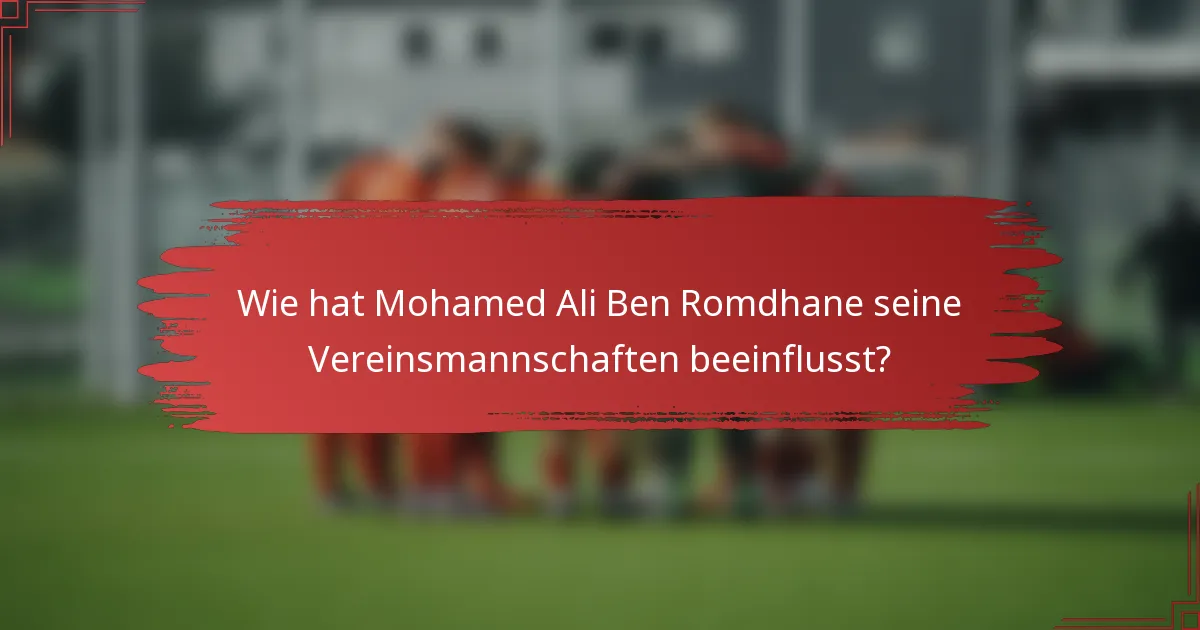 Wie hat Mohamed Ali Ben Romdhane seine Vereinsmannschaften beeinflusst?