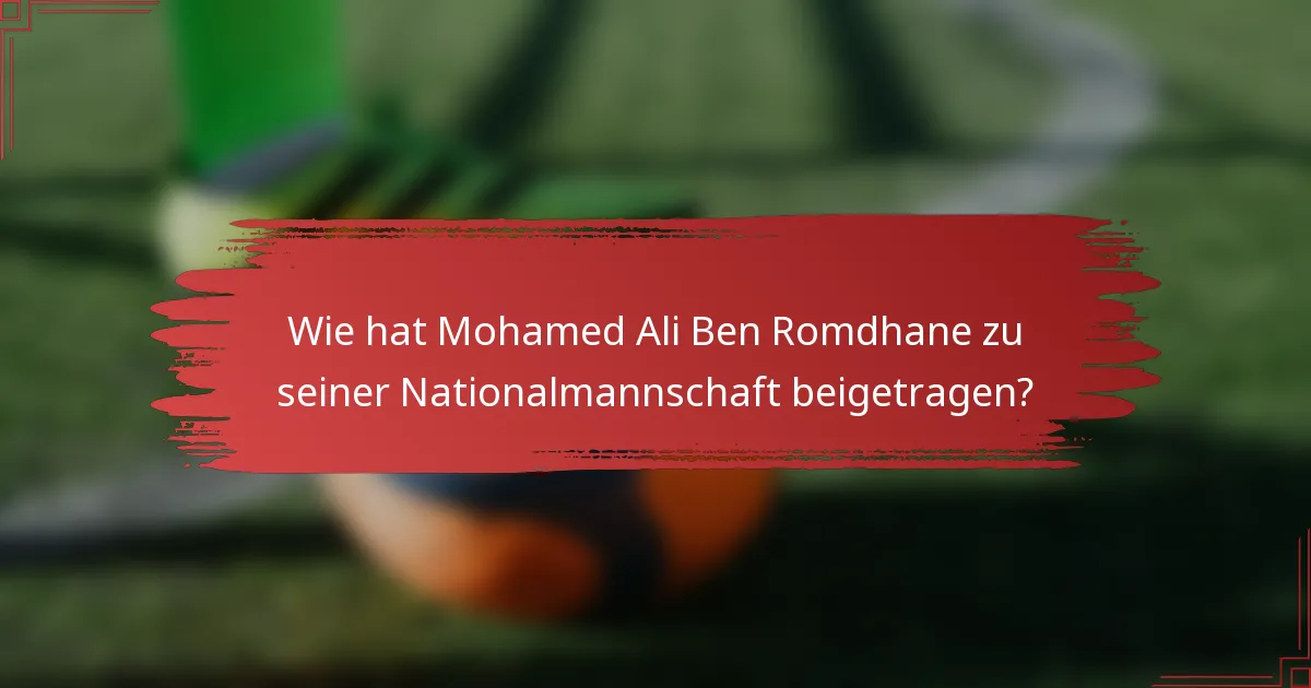Wie hat Mohamed Ali Ben Romdhane zu seiner Nationalmannschaft beigetragen?