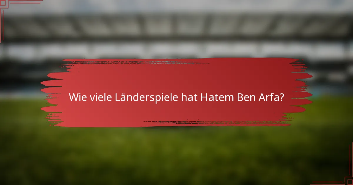 Wie viele Länderspiele hat Hatem Ben Arfa?