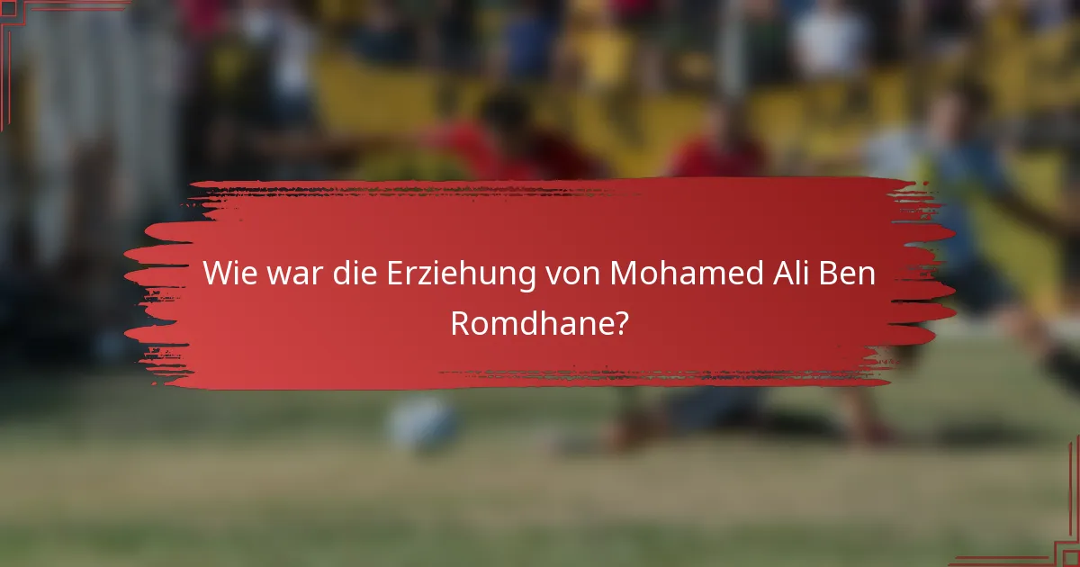 Wie war die Erziehung von Mohamed Ali Ben Romdhane?